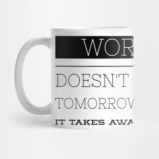 Worrying doesn't take away tomorrow's troubles it takes away today's peace Mug